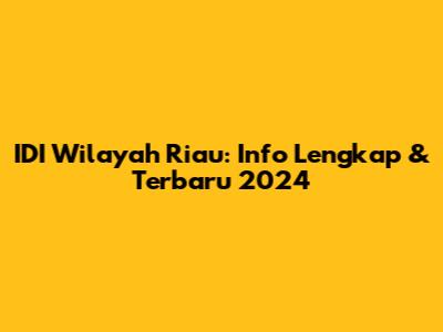 IDI Wilayah Riau: Info Lengkap & Terbaru 2024