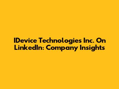 IDevice Technologies Inc. On LinkedIn: Company Insights