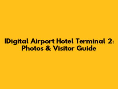 IDigital Airport Hotel Terminal 2: Photos & Visitor Guide