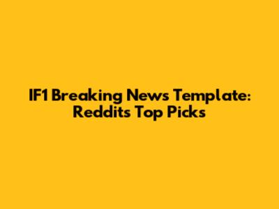 IF1 Breaking News Template: Reddit's Top Picks