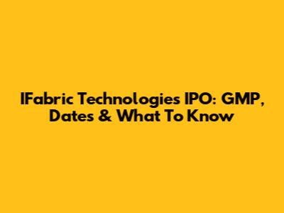 IFabric Technologies IPO: GMP, Dates & What To Know