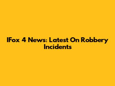 IFox 4 News: Latest On Robbery Incidents