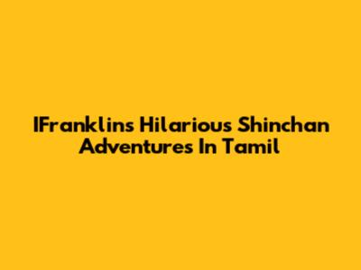 IFranklin's Hilarious Shinchan Adventures In Tamil