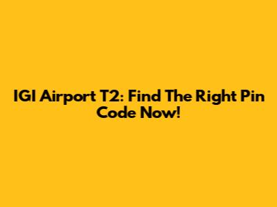 IGI Airport T2: Find The Right Pin Code Now!