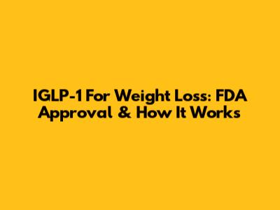 IGLP-1 For Weight Loss: FDA Approval & How It Works