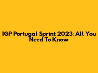 IGP Portugal Sprint 2023: All You Need To Know