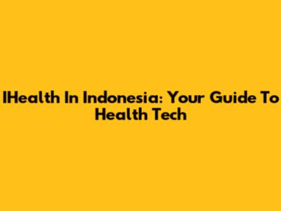 IHealth In Indonesia: Your Guide To Health Tech