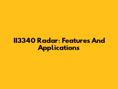 II3340 Radar: Features And Applications
