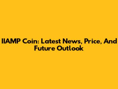 IIAMP Coin: Latest News, Price, And Future Outlook