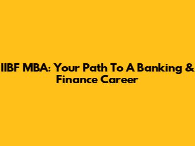 IIBF MBA: Your Path To A Banking & Finance Career