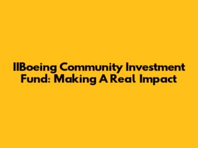 IIBoeing Community Investment Fund: Making A Real Impact