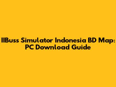 IIBuss Simulator Indonesia BD Map: PC Download Guide