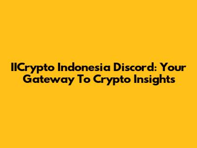 IICrypto Indonesia Discord: Your Gateway To Crypto Insights