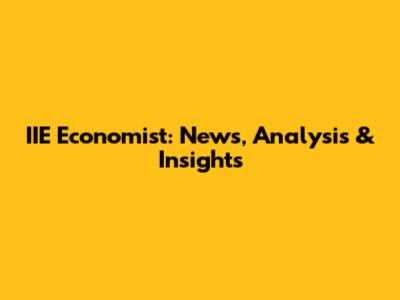 IIE Economist: News, Analysis & Insights