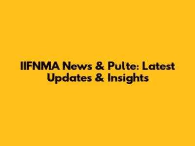 IIFNMA News & Pulte: Latest Updates & Insights