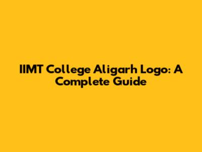 IIMT College Aligarh Logo: A Complete Guide