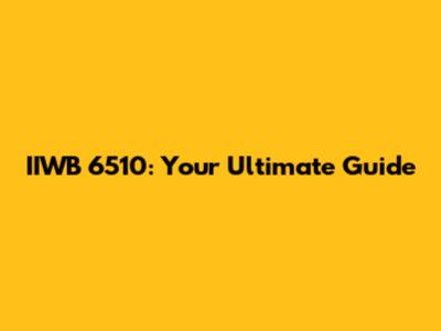 IIWB 6510: Your Ultimate Guide