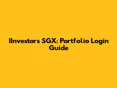 IInvestors SGX: Portfolio Login Guide