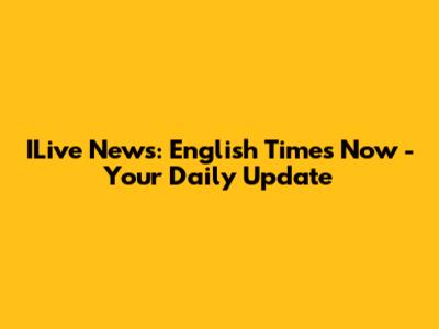 ILive News: English Times Now - Your Daily Update