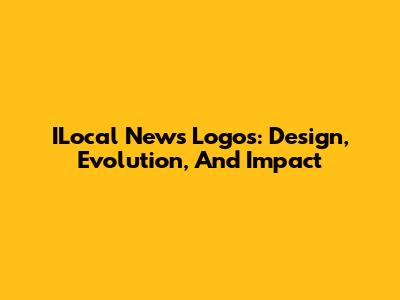 ILocal News Logos: Design, Evolution, And Impact