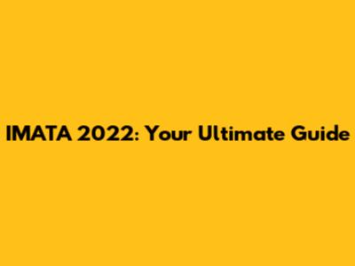 IMATA 2022: Your Ultimate Guide