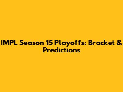 IMPL Season 15 Playoffs: Bracket & Predictions