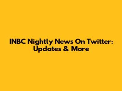 INBC Nightly News On Twitter: Updates & More