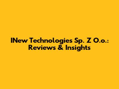 INew Technologies Sp. Z O.o.: Reviews & Insights