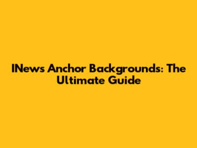 INews Anchor Backgrounds: The Ultimate Guide