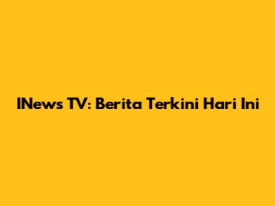 INews TV: Berita Terkini Hari Ini