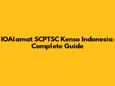 IOAlamat SCPTSC Kenso Indonesia: Complete Guide