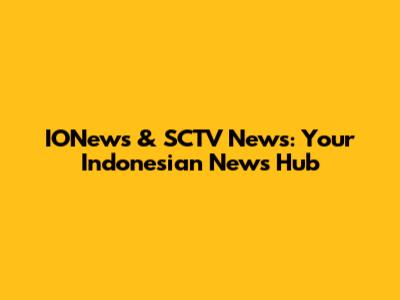 IONews & SCTV News: Your Indonesian News Hub