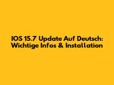 IOS 15.7 Update Auf Deutsch: Wichtige Infos & Installation