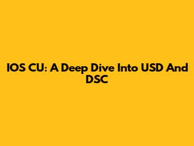 IOS CU: A Deep Dive Into USD And DSC