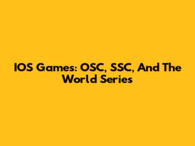IOS Games: OSC, SSC, And The World Series