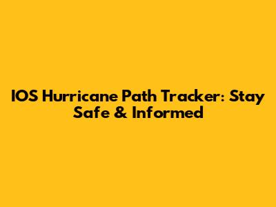 IOS Hurricane Path Tracker: Stay Safe & Informed