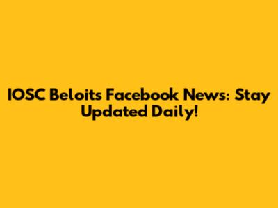 IOSC Beloit's Facebook News: Stay Updated Daily!