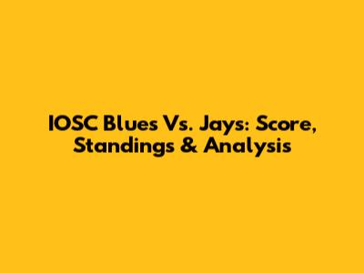 IOSC Blues Vs. Jays: Score, Standings & Analysis