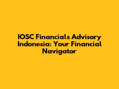 IOSC Financials Advisory Indonesia: Your Financial Navigator