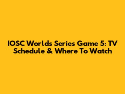 IOSC Worlds Series Game 5: TV Schedule & Where To Watch