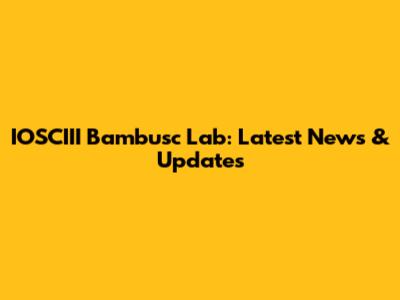 IOSCIII Bambusc Lab: Latest News & Updates