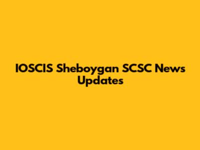 IOSCIS Sheboygan SCSC News Updates