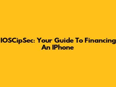IOSCipSec: Your Guide To Financing An IPhone