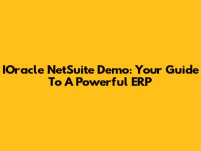 IOracle NetSuite Demo: Your Guide To A Powerful ERP