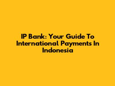 IP Bank: Your Guide To International Payments In Indonesia