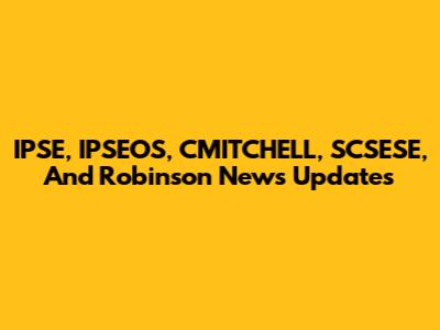 IPSE, IPSEOS, CMITCHELL, SCSESE, And Robinson News Updates