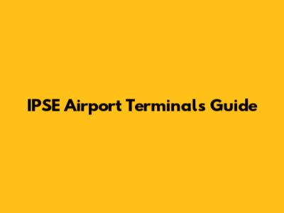 IPSE Airport Terminals Guide