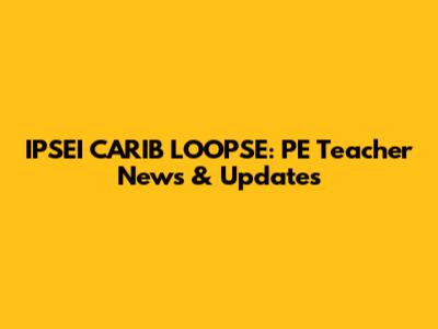 IPSEI CARIB LOOPSE: PE Teacher News & Updates