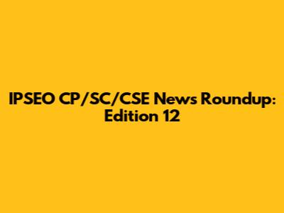 IPSEO CP/SC/CSE News Roundup: Edition 12