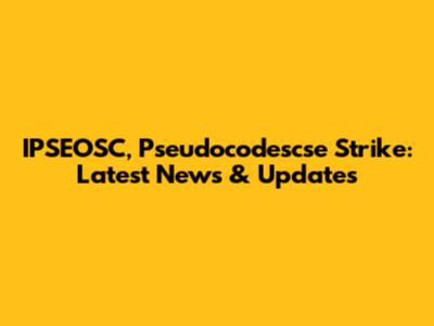 IPSEOSC, Pseudocodescse Strike: Latest News & Updates